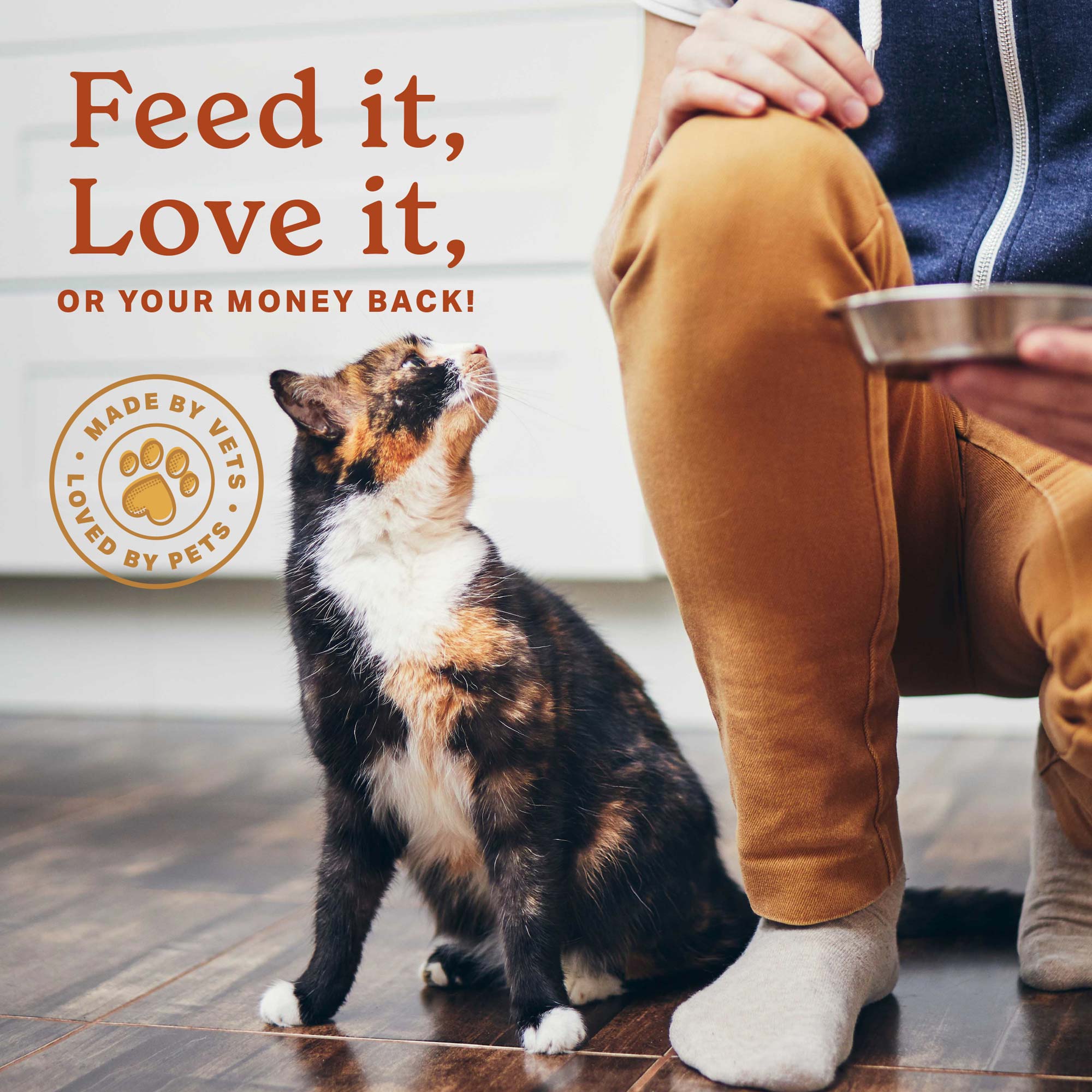 Feed it, love it or your money back!  Made by vets, loved by pets.